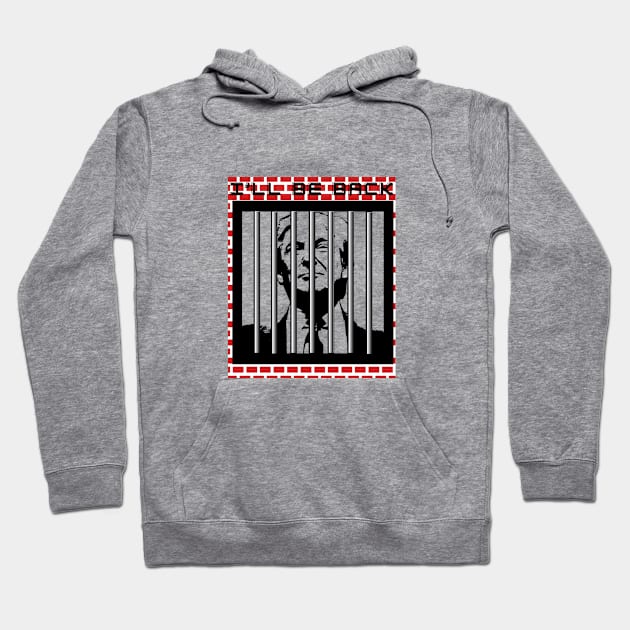 Classic Trump 'I'll Be Back' Jail Wall Art - A Statement on Freedom and Resilience Hoodie by Indie Chille